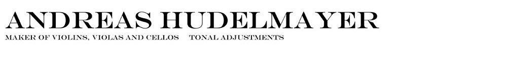 Andreas Hudelmayer. Maker of violins, violas and cellos. Tonal adjustments.